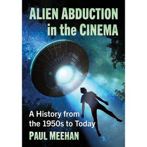 Alien Abduction in the Cinema - by  Paul Meehan (Paperback) - 1 of 1