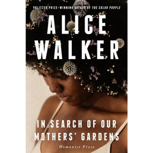 In Search of Our Mothers' Gardens - by  Alice Walker (Paperback) - 1 of 1