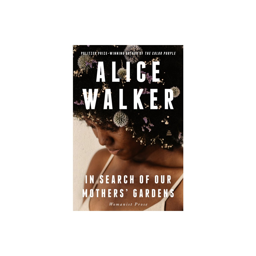 In Search of Our Mothers Gardens - by Alice Walker (Paperback)