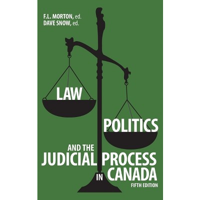 Law, Politics, and the Judicial Process in Canada, 5th Edition - (Brave & Brilliant) by  F L Morton & Dave Snow (Hardcover)