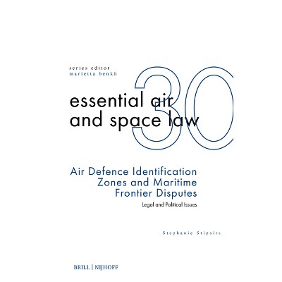 Air Defence Identification Zones and Maritime Frontier Disputes - (Essential Air and Space Law) by  Stephanie Stipsits (Hardcover)