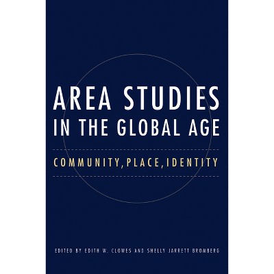 Area Studies in the Global Age - (Niu Slavic, East European, and Eurasian Studies) by  Edith Clowes & Shelly Jarrett Bromberg (Paperback)