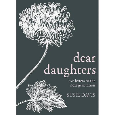 Dear Daughters - by  Susie Davis (Hardcover)