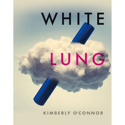 White Lung - by  Kimberly O'Connor (Paperback)