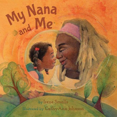 My Nana and Me - by  Irene Smalls (Paperback)