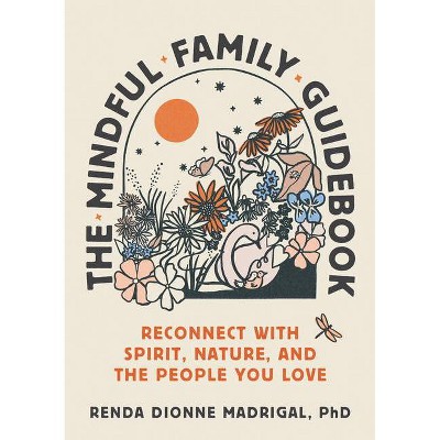 The Mindful Family Guidebook - by  Renda Dionne Madrigal (Paperback)