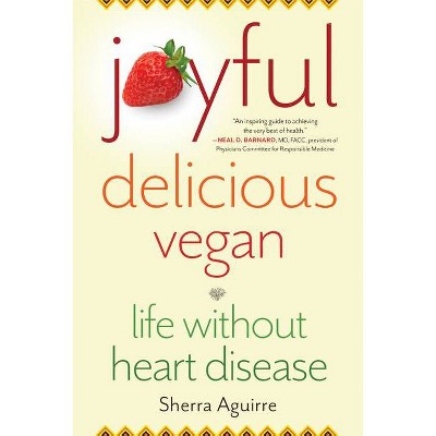 Joyful, Delicious, Vegan - by  Sherra Aguirre (Paperback)