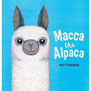 Macca the Alpaca - by Matt Cosgrove (Hardcover) - 1 of 1