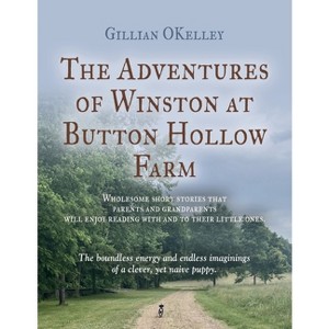 The Adventures of Winston at Button Hollow Farm - by  Gillian Okelley (Paperback) - 1 of 1