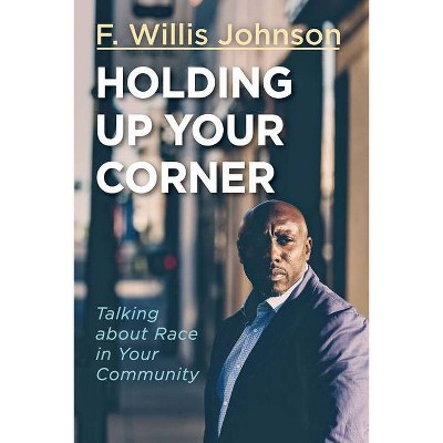 Holding Up Your Corner - by  F Willis Johnson (Paperback)