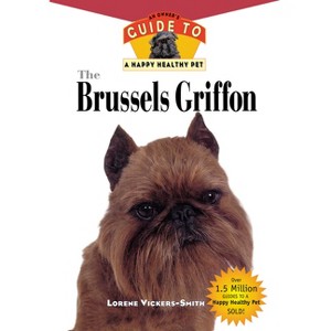 The Brussels Griffon - (Your Happy Healthy Pet Guides) by  Lorene Vickers-Smiith (Hardcover) - 1 of 1