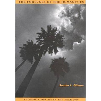 The Fortunes of the Humanities - by  Sander L Gilman (Paperback)