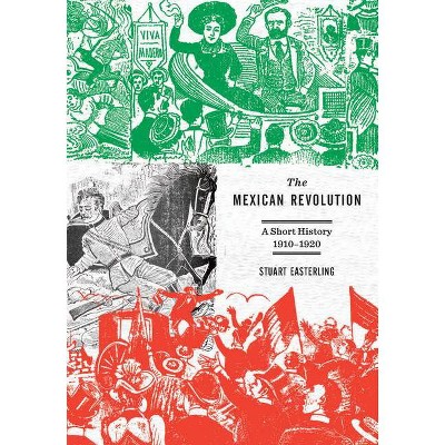 The Mexican Revolution - by  Stuart Easterling (Paperback)