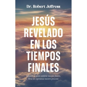 Jesús Revelado En Los Tiempo Finales - by  Robert Jeffress (Paperback) - 1 of 1