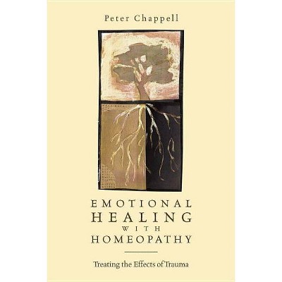 Emotional Healing with Homeopathy - 2nd Edition by  Peter Chappell (Paperback)