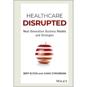 Healthcare Disrupted - by  Jeff Elton & Anne O'Riordan (Hardcover) - 1 of 1