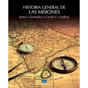 Historia general de las misiones - (Colección Historia) by  Justo L Gonzalez & Carlos Cardoza (Paperback) - 1 of 1