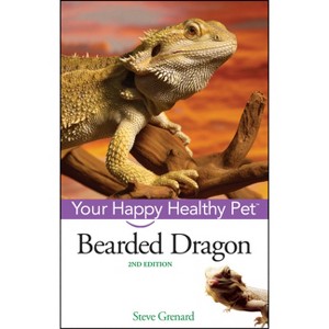 Bearded Dragon - (Your Happy Healthy Pet Guides) 2nd Edition by  Steve Grenard (Paperback) - 1 of 1