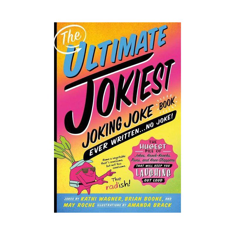 The Ultimate Jokiest Joking Joke Book Ever Written . . . No Joke! - (Jokiest Joking Joke Books) by  Kathi Wagner & Brian Boone & May Roche, 1 of 2