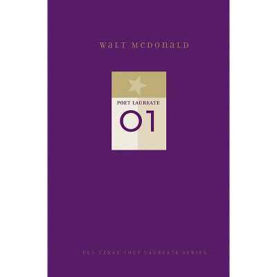 Walt McDonald - (Tcu Texas Poets Laureate) by  Walter McDonald (Hardcover)