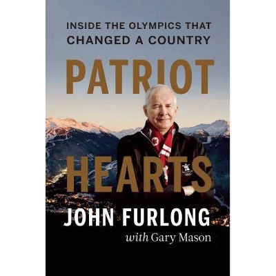 Patriot Hearts - by  John Furlong (Hardcover)