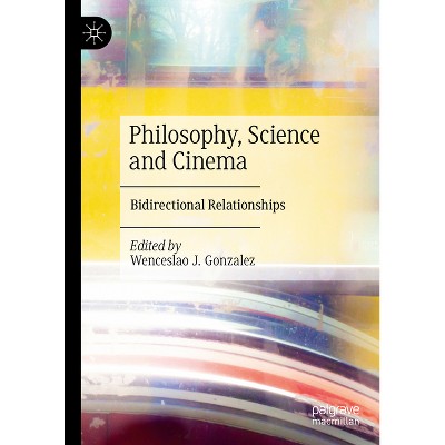 Philosophy, Science and Cinema - by  Wenceslao J Gonzalez (Hardcover)