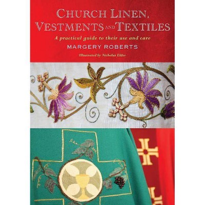 Church Linen, Vestments and Textiles - by  Margery Roberts (Paperback)
