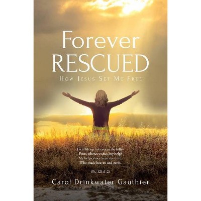 Forever Rescued - by  Carol Drinkwater Gauthier (Paperback)