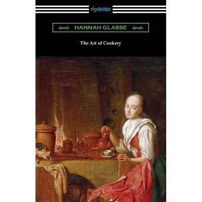 The Art of Cookery - by  Hannah Glasse (Paperback)