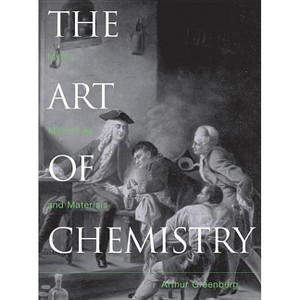 The Art of Chemistry - by  Arthur Greenberg (Hardcover) - 1 of 1