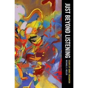 Just Beyond Listening - (California Studies in Music, Sound, and Media) by  Michael C Heller (Paperback) - 1 of 1
