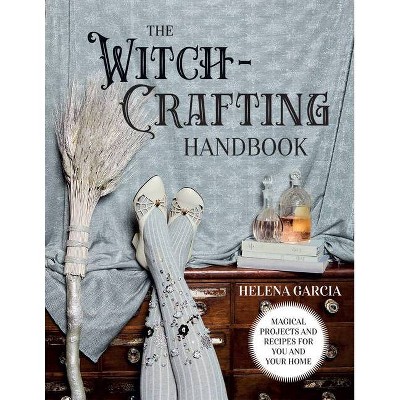 The Witch-Crafting Handbook - by  Helena Garcia (Hardcover)