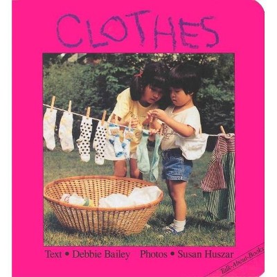 Clothes - (Talk-About-Books) by  Debbie Bailey (Board Book)