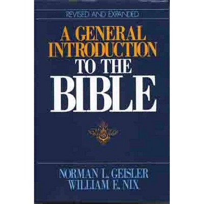 A General Introduction to the Bible - by  Norman L Geisler & William E Nix (Hardcover)