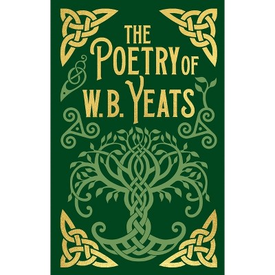 The Poetry of W. B. Yeats - (Arcturus Ornate Classics) by  W B Yeats (Hardcover)