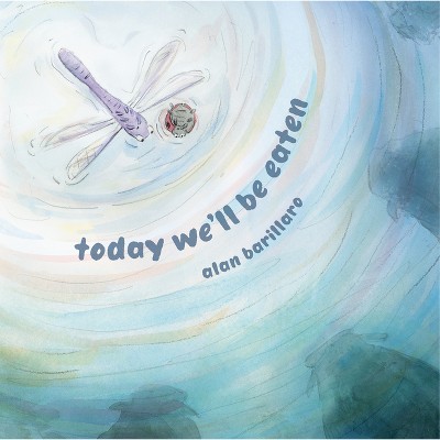 Today We'll Be Eaten - by  Alan Barillaro (Hardcover)