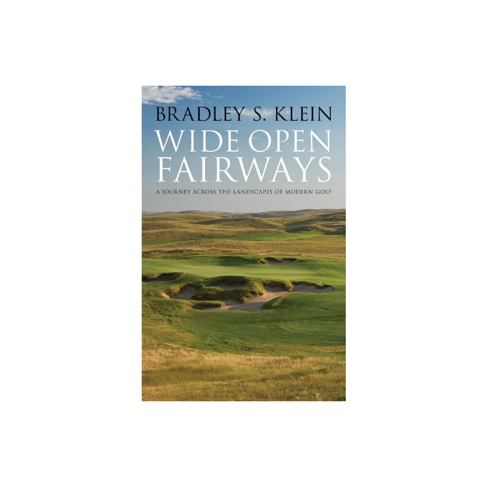 Wide Open Fairways - by Bradley S Klein (Hardcover)