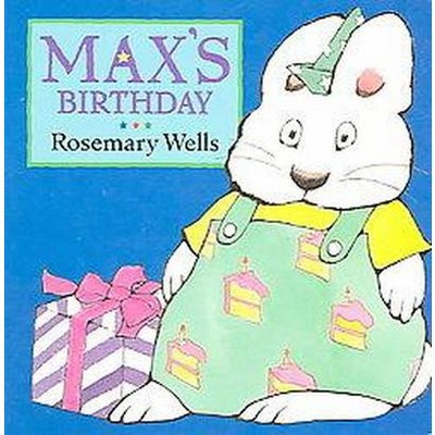 Max's Birthday - (Max Board Books) by  Rosemary Wells (Board Book)