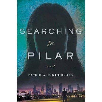 Searching for Pilar - by  Patricia Hunt Holmes (Paperback)