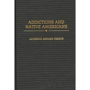 Addictions and Native Americans - by  Laurence French (Hardcover) - 1 of 1