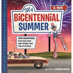 My Bicentennial Summer: True Adventures from the Most Epic Family Road Trip of All Time - by  G Neri (Hardcover) - 1 of 1