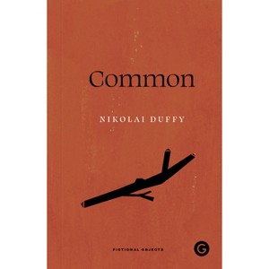 Common - (Goldsmiths Press / Unidentified Fictional Objects) by  Nikolai Duffy (Paperback) - 1 of 1