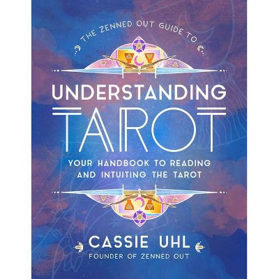 The Zenned Out Guide to Understanding Tarot, 4 - by  Cassie Uhl (Hardcover)