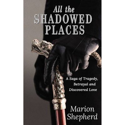 All The Shadowed Places - by  Marion Shepherd (Paperback)