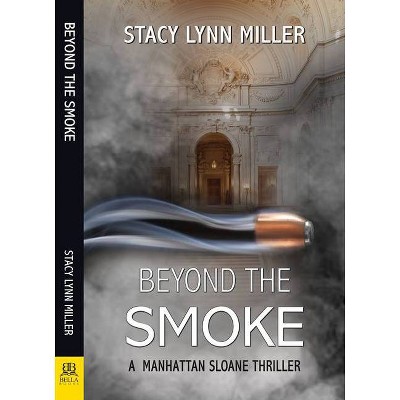 Beyond the Smoke - (A Manhattan Sloane Thriller) by  Stacy Lynn Miller (Paperback)