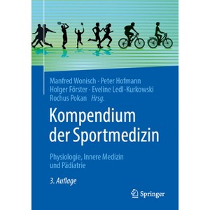 Kompendium Der Sportmedizin - 3rd Edition by  Manfred Wonisch & Peter Hofmann & Holger Förster & Eveline Ledl-Kurkowski & Rochus Pokan (Paperback) - 1 of 1