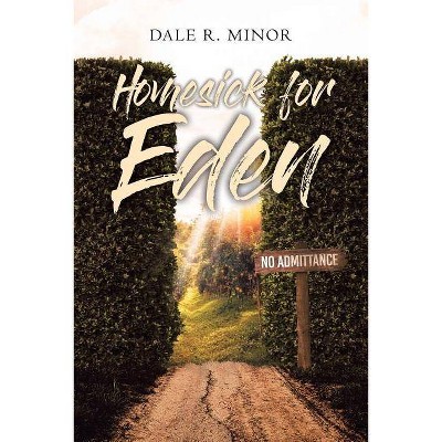 Homesick for Eden - by  Dale R Minor (Paperback)