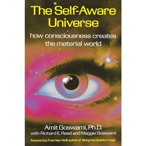 The Self-Aware Universe - by  Amit Goswami (Paperback) - 1 of 1