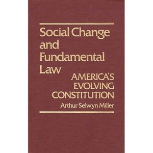 Social Change & Fundamental Law - (Contributions in American History) by  Arthur S Miller & Unknown (Hardcover) - 1 of 1