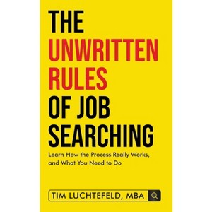 The Unwritten Rules Of Job Searching - by  Tim Luchtefeld (Paperback) - 1 of 1